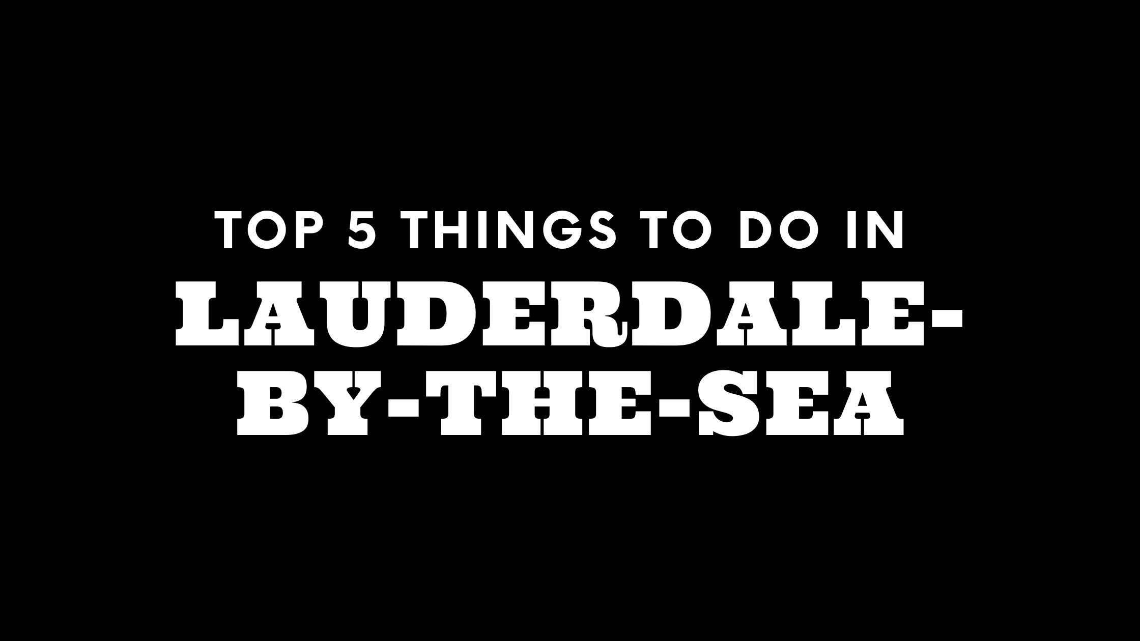 Top 5 Things To Do in LauderdaleByTheSea